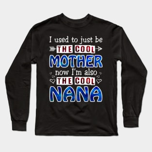 I Used To Just Be The Cool Mother Now I_m The Cool Nana Long Sleeve T-Shirt